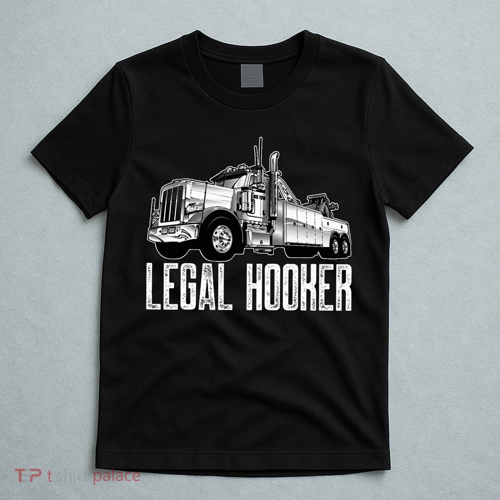 Tow Truck Driver Legal Hooker Funny Big Wrecker T-Shirt