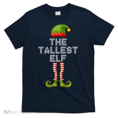 The Tallest Elf Funny Matching Christmas T-Shirt