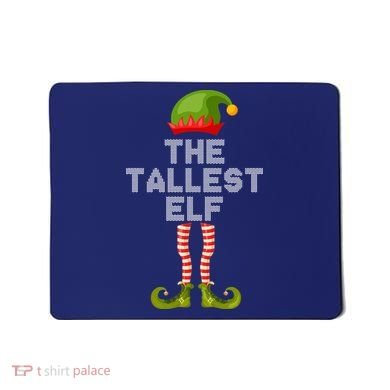 The Tallest Elf Funny Matching Christmas Mousepad