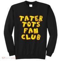 Tater Tots Fan Club Eat Tater Tot Time Lunch Or Dinner Sweatshirt thumb 0