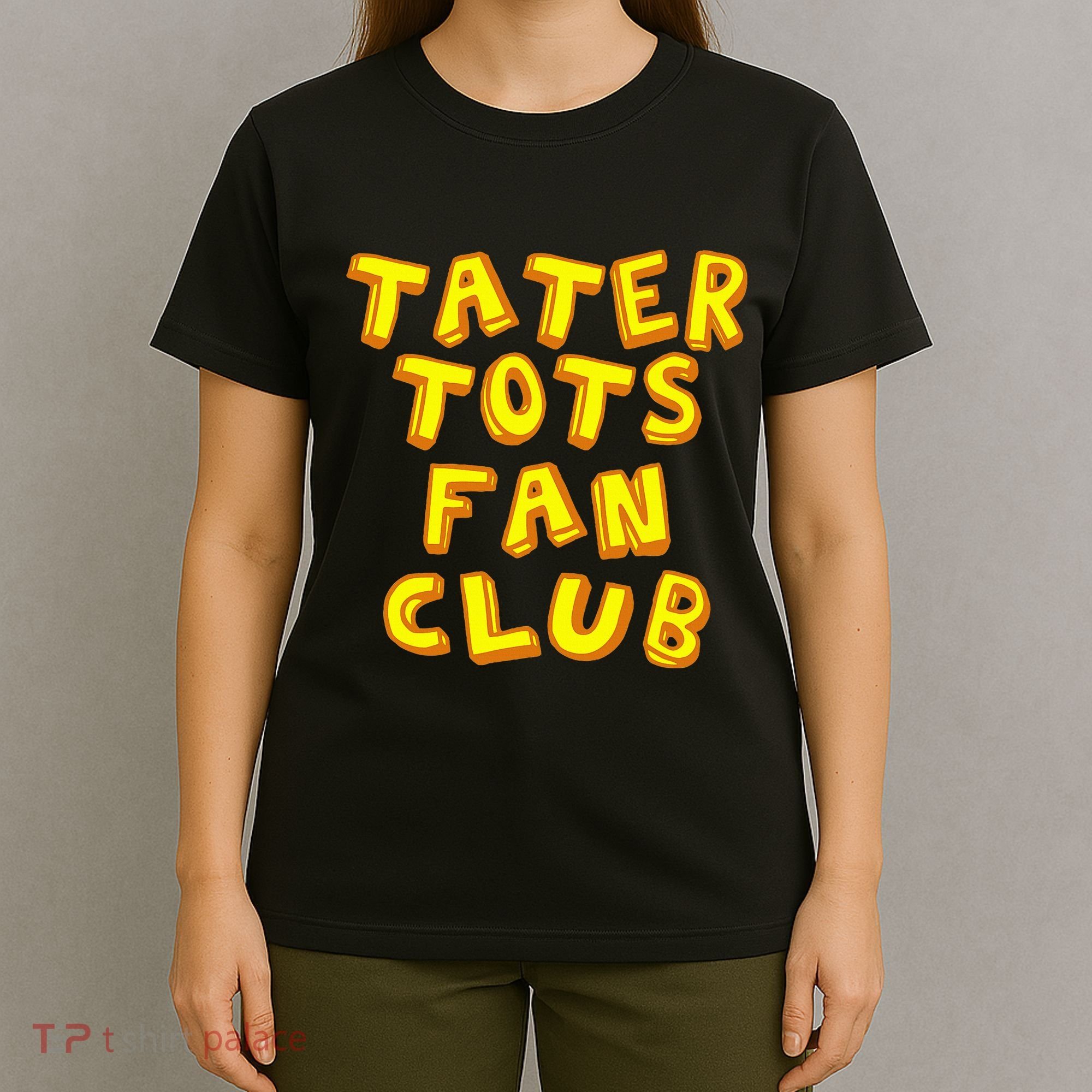 Tater Tots Fan Club Eat Tater Tot Time Lunch Or Dinner T-Shirt