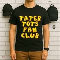 Tater Tots Fan Club Eat Tater Tot Time Lunch Or Dinner T-Shirt thumb 6