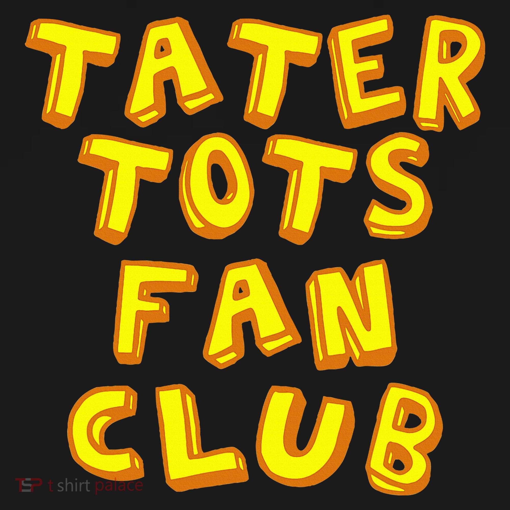 Tater Tots Fan Club Eat Tater Tot Time Lunch Or Dinner T-Shirt