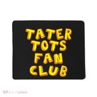 Tater Tots Fan Club Eat Tater Tot Time Lunch Or Dinner Mousepad thumb 0