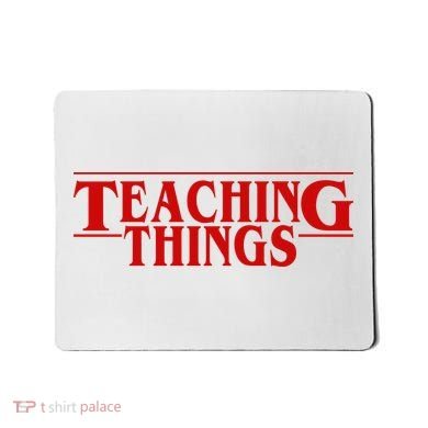Teaching Things Funny Gift For Teacher Mousepad