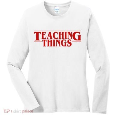 Teaching Things Funny Gift For Teacher Women's Long Sleeve Shirt