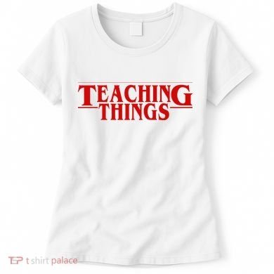 Teaching Things Funny Gift For Teacher Women's T-Shirt