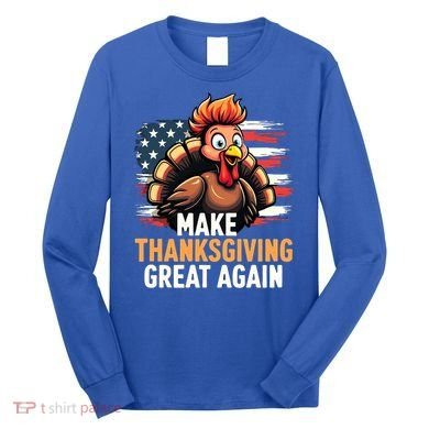 Turkey Trump Funny Make Thanksgiving Great Meaningful Gift Long Sleeve Shirt