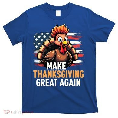 Turkey Trump Funny Make Thanksgiving Great Meaningful Gift T-Shirt