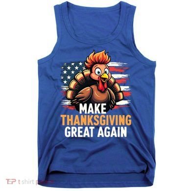 Turkey Trump Funny Make Thanksgiving Great Meaningful Gift Tank Top