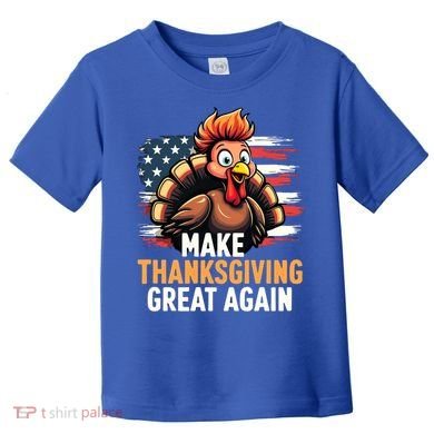 Turkey Trump Funny Make Thanksgiving Great Meaningful Gift Toddler T-Shirt