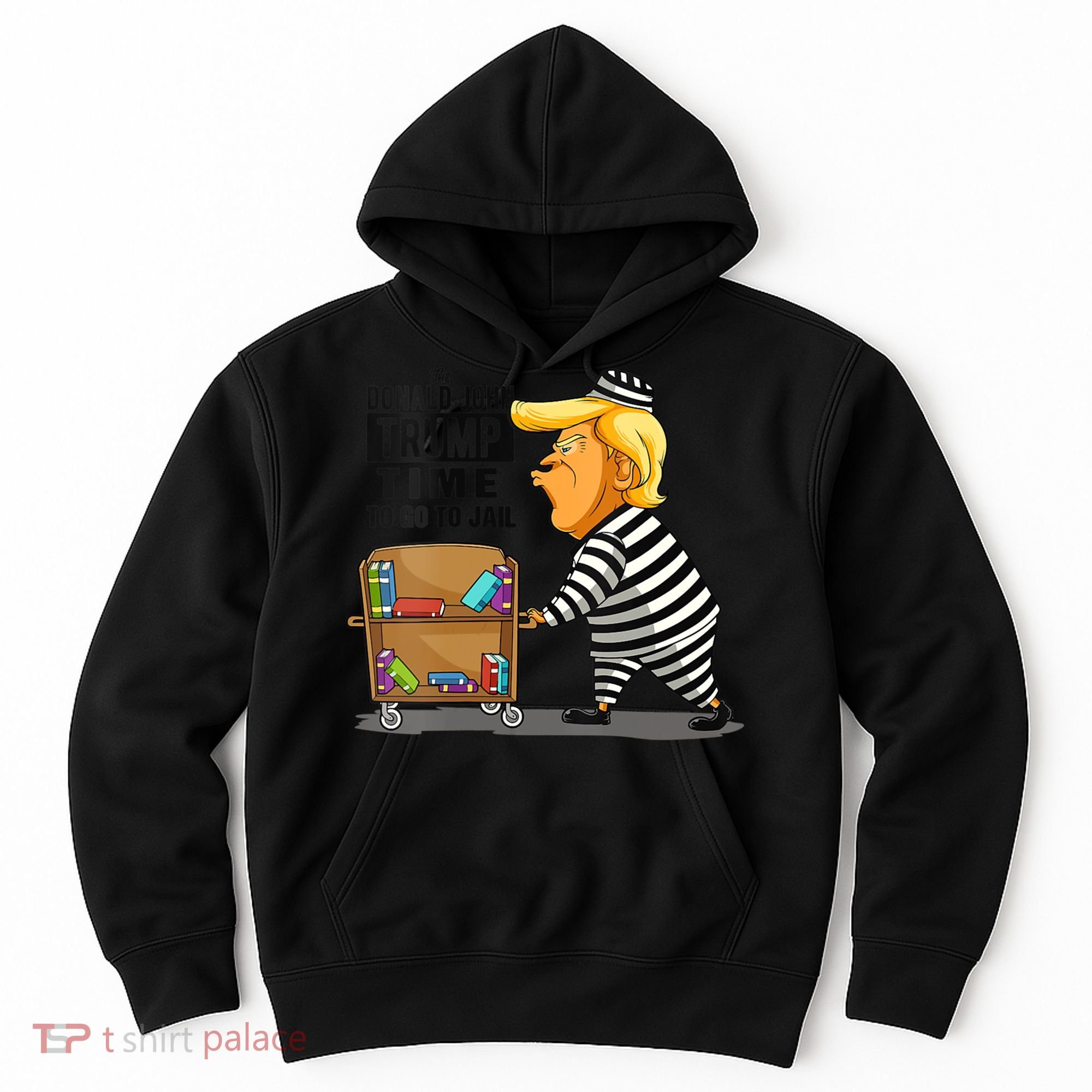 Time To Go To Jail Funny Anti Trump Hoodie