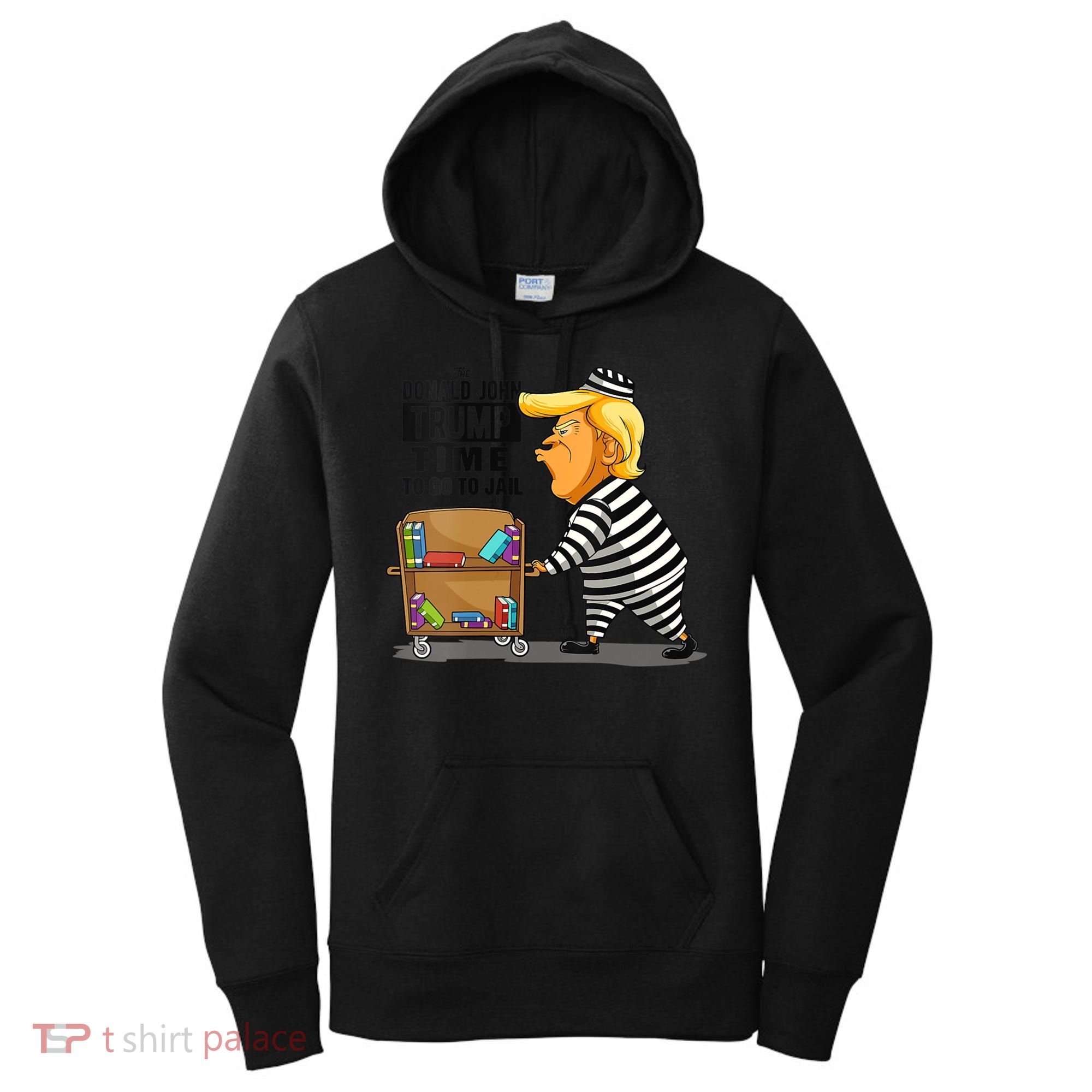 Time To Go To Jail Funny Anti Trump Women's Hoodie