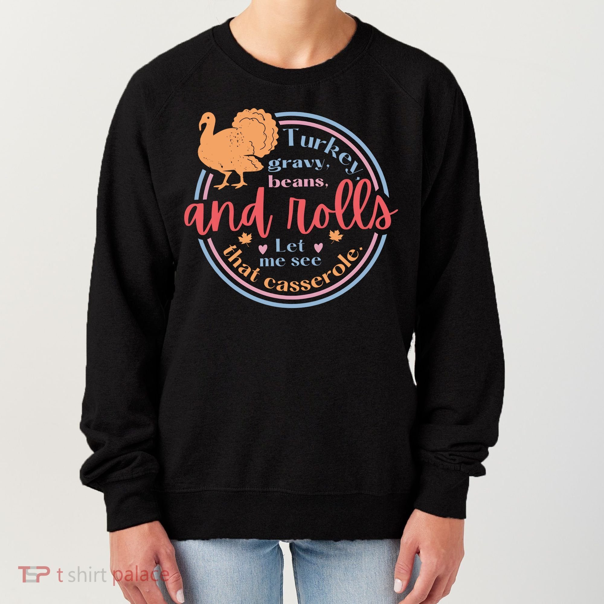 Thanksgiving Turkey Gravy Beans And Rolls Let Me See That Casserole Women's Sweatshirt