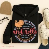 Thanksgiving Turkey Gravy Beans And Rolls Let Me See That Casserole Hoodie thumb 4