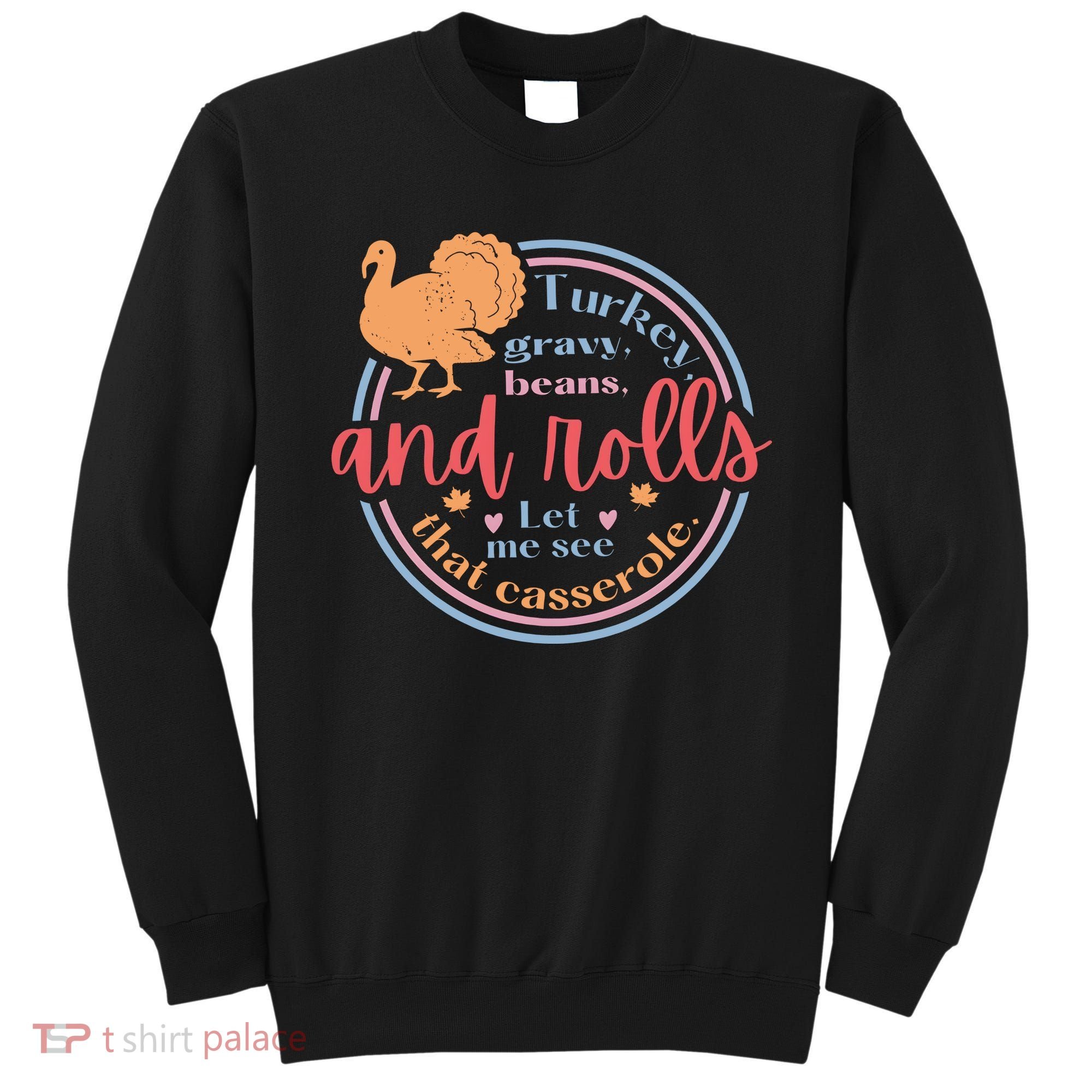Thanksgiving Turkey Gravy Beans And Rolls Let Me See That Casserole Sweatshirt