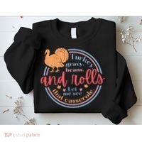 Thanksgiving Turkey Gravy Beans And Rolls Let Me See That Casserole Sweatshirt thumb 2