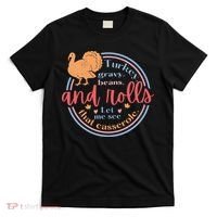 Thanksgiving Turkey Gravy Beans And Rolls Let Me See That Casserole T-Shirt thumb 0