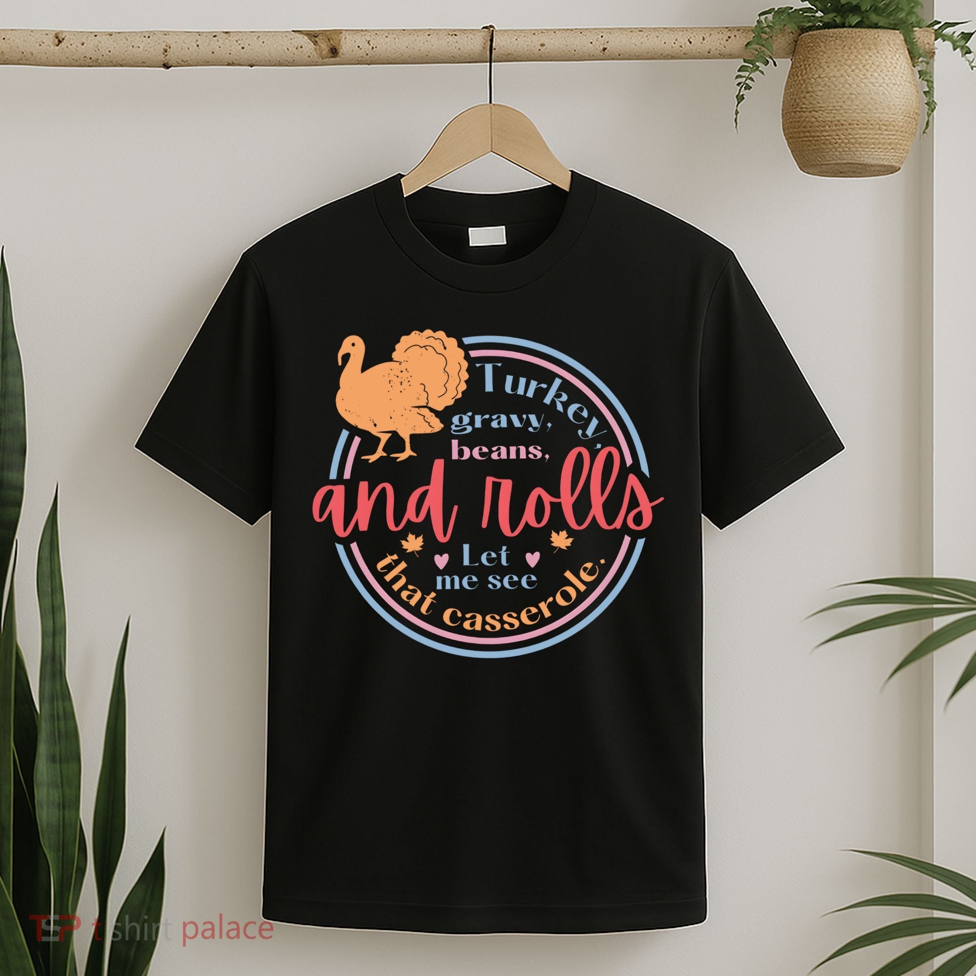 Thanksgiving Turkey Gravy Beans And Rolls Let Me See That Casserole T-Shirt