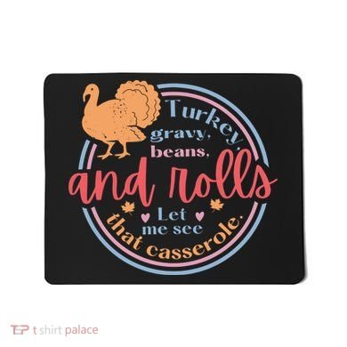 Thanksgiving Turkey Gravy Beans And Rolls Let Me See That Casserole Mousepad