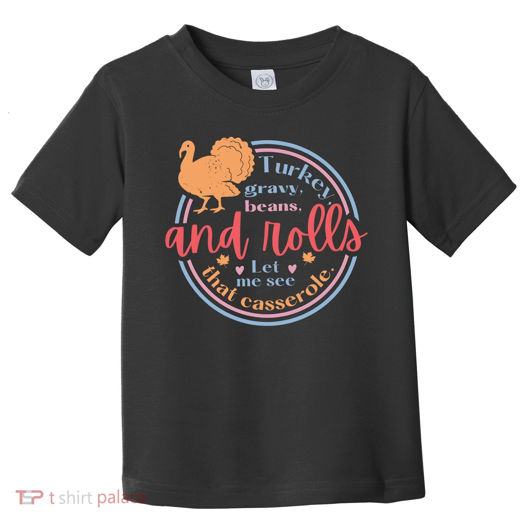 Thanksgiving Turkey Gravy Beans And Rolls Let Me See That Casserole Toddler T-Shirt