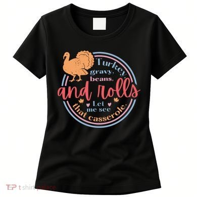 Thanksgiving Turkey Gravy Beans And Rolls Let Me See That Casserole Women's T-Shirt