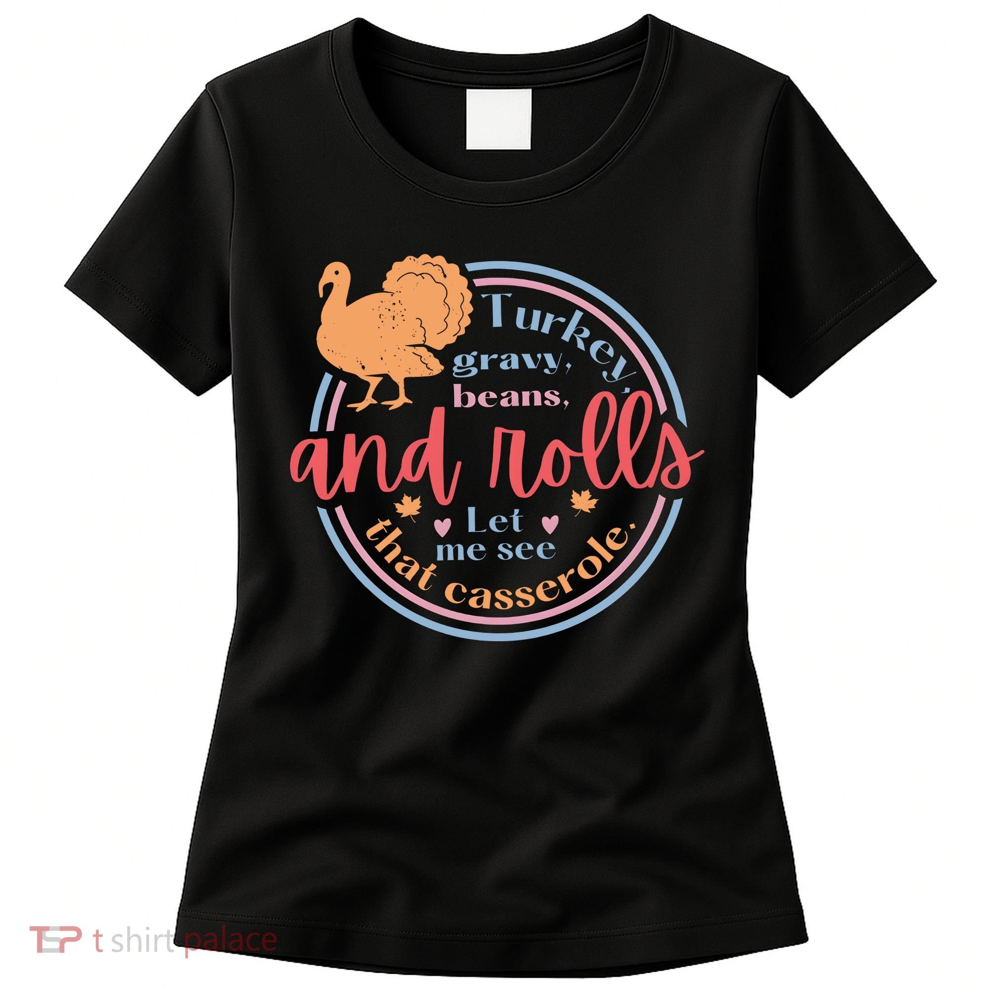 Thanksgiving Turkey Gravy Beans And Rolls Let Me See That Casserole Women's T-Shirt