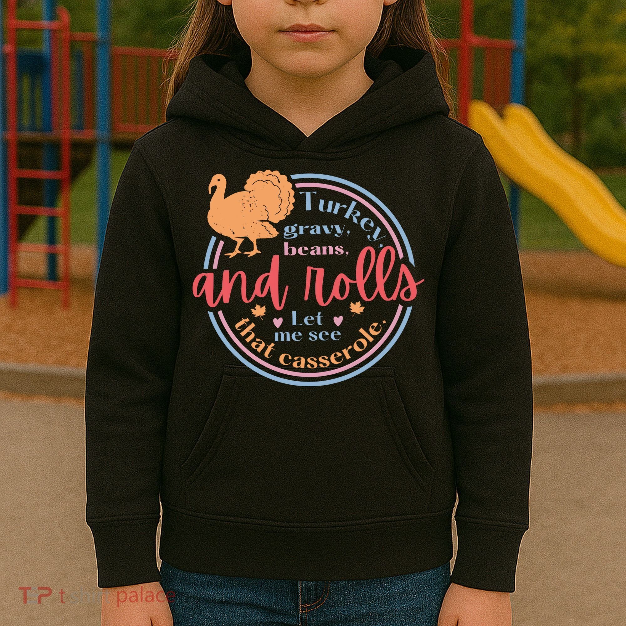 Thanksgiving Turkey Gravy Beans And Rolls Let Me See That Casserole Kids Hoodie