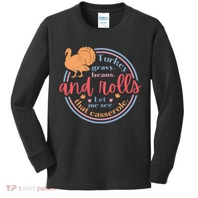 Thanksgiving Turkey Gravy Beans And Rolls Let Me See That Casserole Kids Long Sleeve Shirt