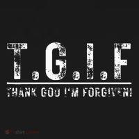 T.G.I.F Thank God IM Forgiven Funny Quote Tgif Wo T-Shirt thumb 7