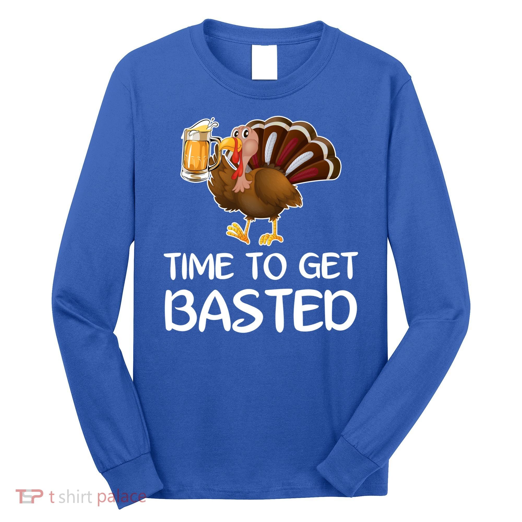 Time To Get Basted Turkey Beer Funny Thanksgiving Gift Long Sleeve Shirt