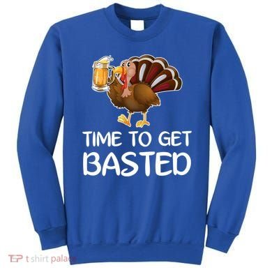 Time To Get Basted Turkey Beer Funny Thanksgiving Gift Sweatshirt