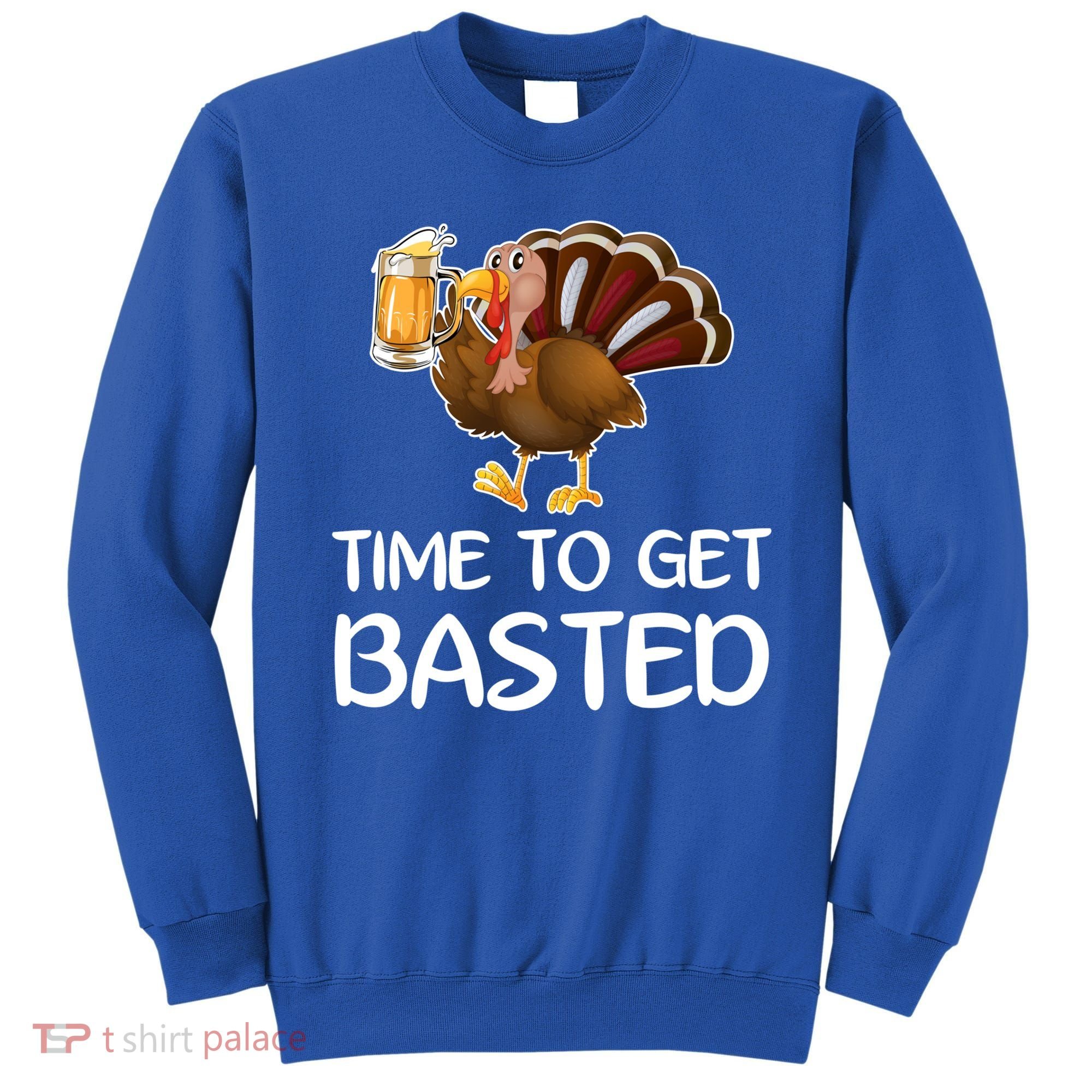 Time To Get Basted Turkey Beer Funny Thanksgiving Gift Sweatshirt