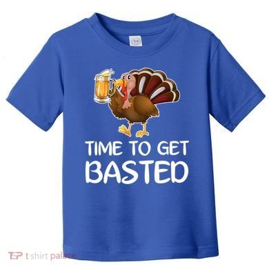 Time To Get Basted Turkey Beer Funny Thanksgiving Gift Toddler T-Shirt