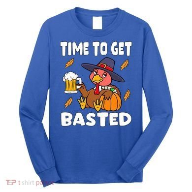 Time To Get Basted Funny Happy Thanksgiving Turkey Long Sleeve Shirt