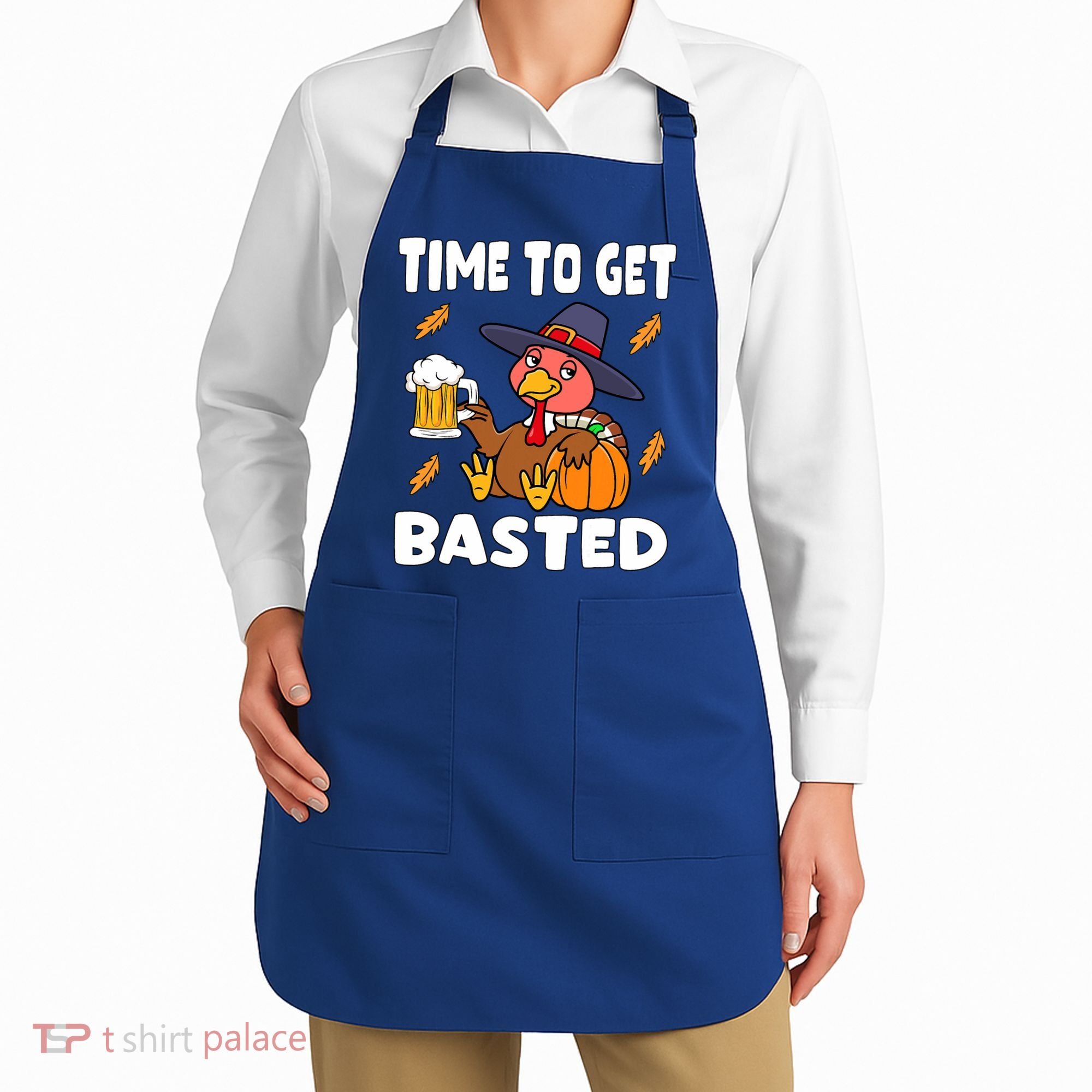 Time To Get Basted Funny Happy Thanksgiving Turkey Apron