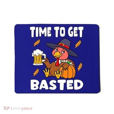 Time To Get Basted Funny Happy Thanksgiving Turkey Mousepad