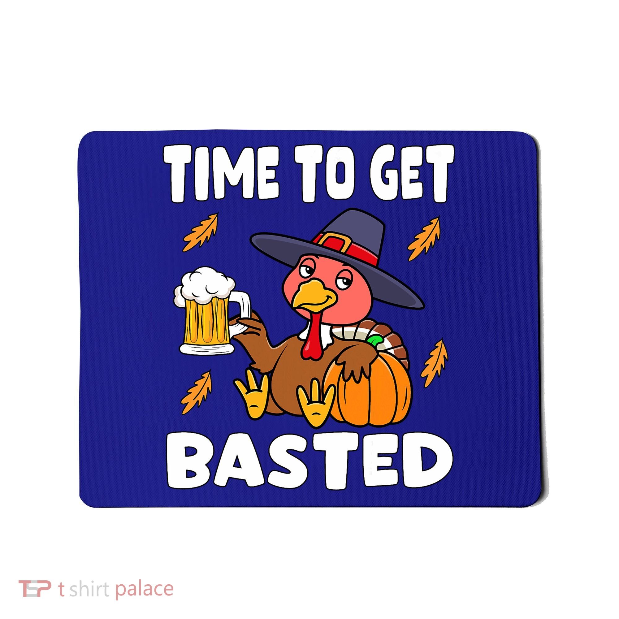Time To Get Basted Funny Happy Thanksgiving Turkey Mousepad