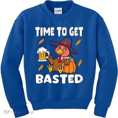 Time To Get Basted Funny Happy Thanksgiving Turkey Kids Sweatshirt