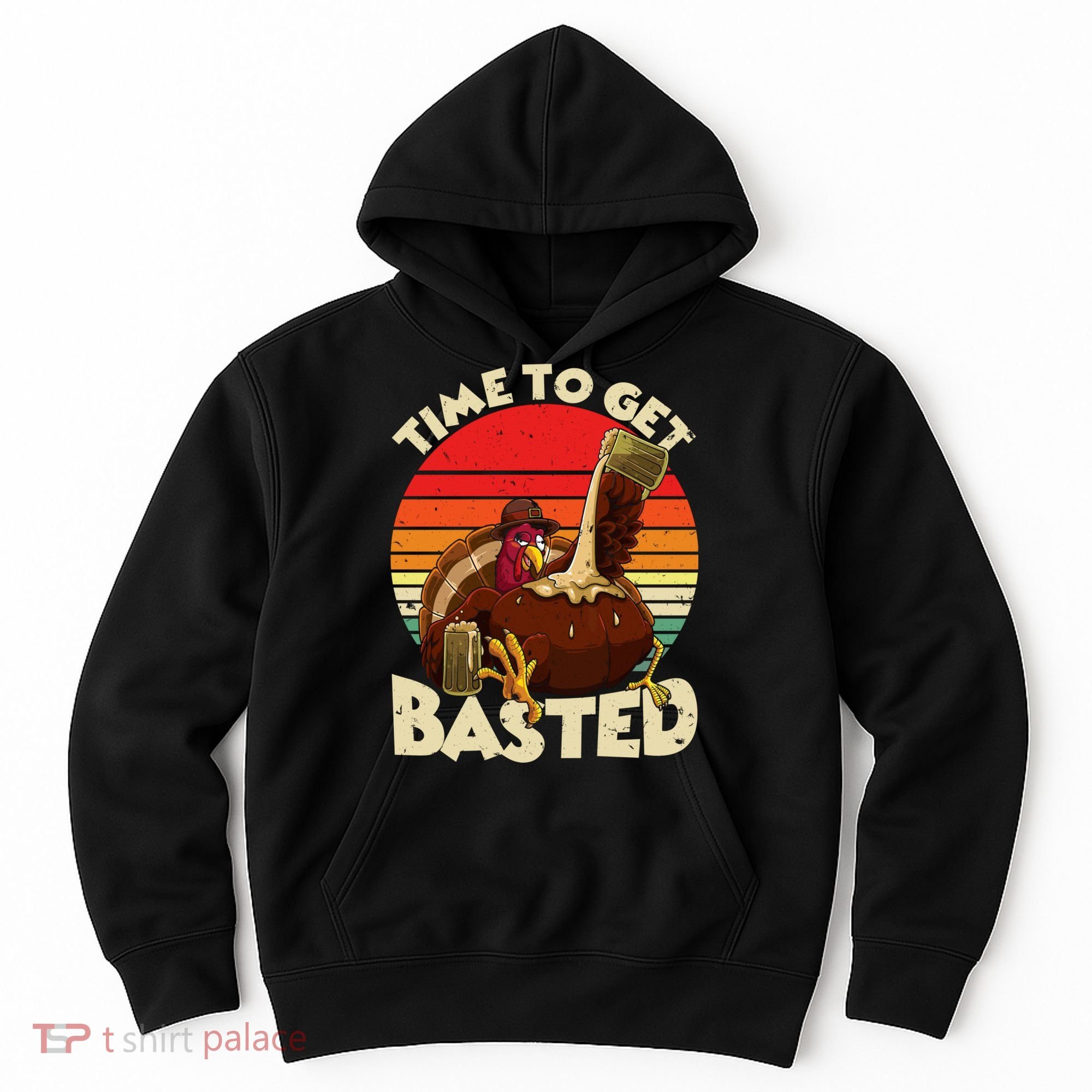 Time To Get Basted Funny Beer Thanksgiving Turkey Gift Hoodie