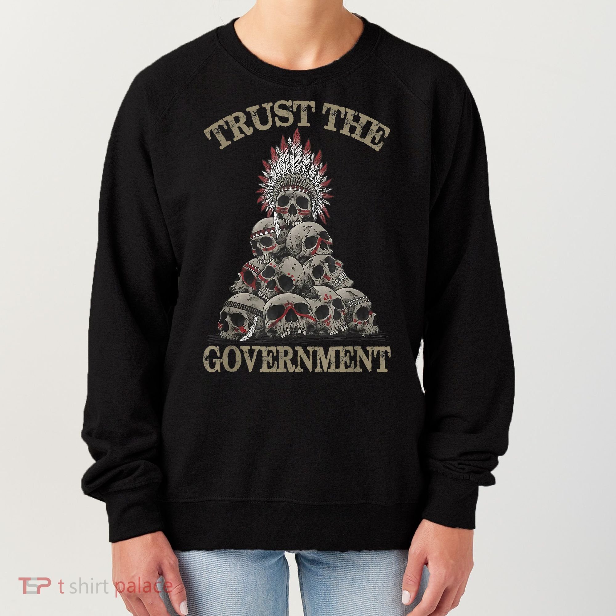 Trust The Government Skull Native American Chief Women's Sweatshirt
