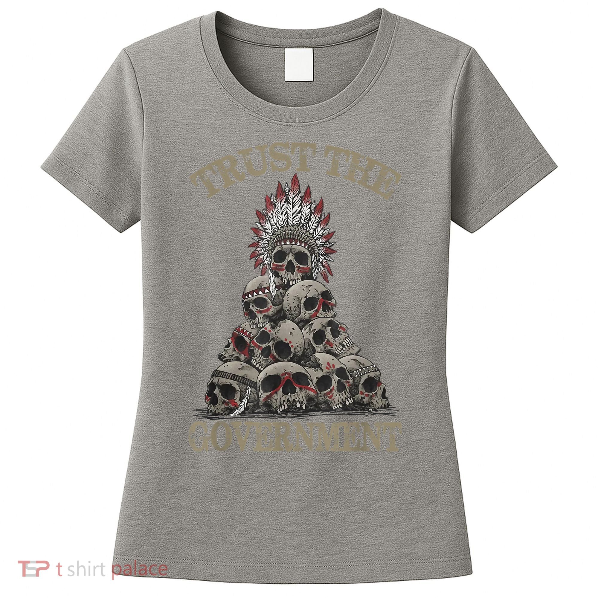 Trust The Government Skull Native American Chief Women's T-Shirt