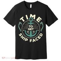 Time To Get Ship Faced Funny Cruise Premium T-Shirt thumb 0
