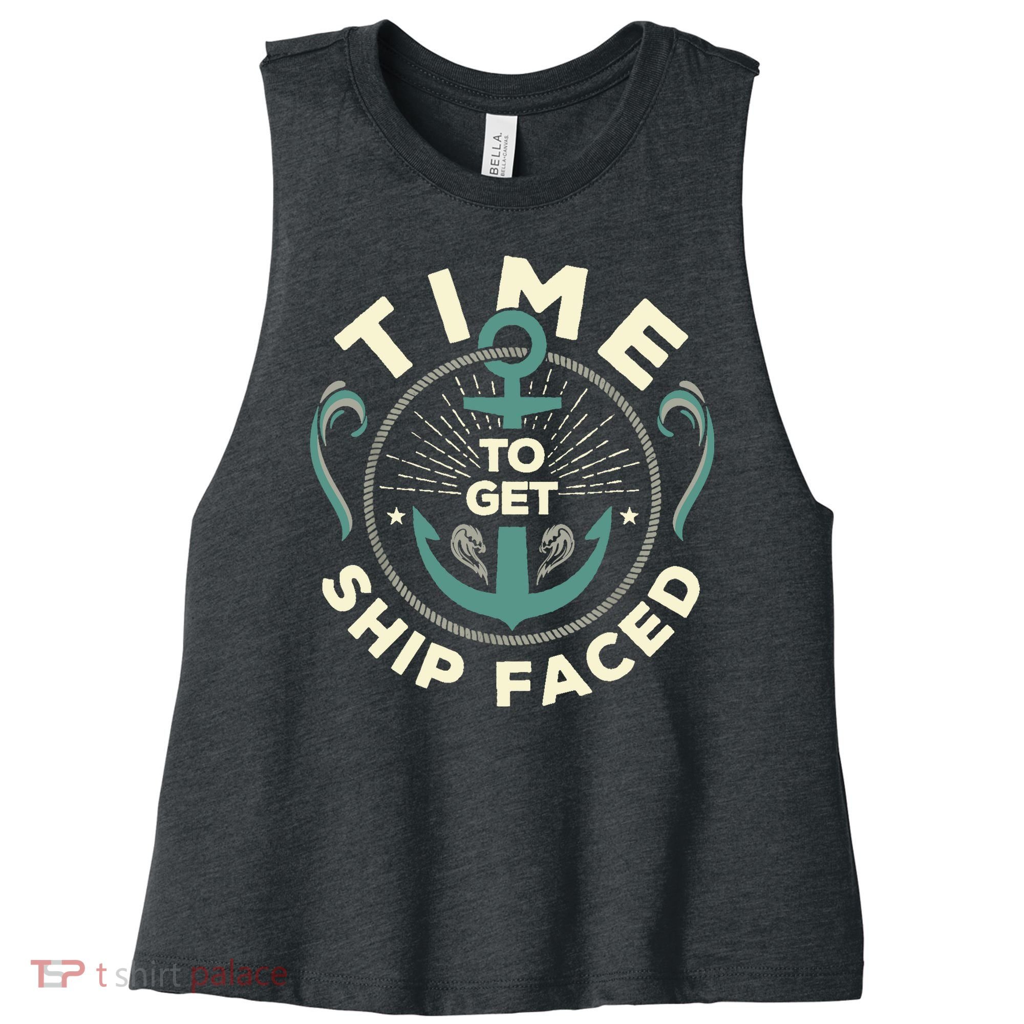 Time To Get Ship Faced Funny Cruise Women's Racerback Cropped Tank