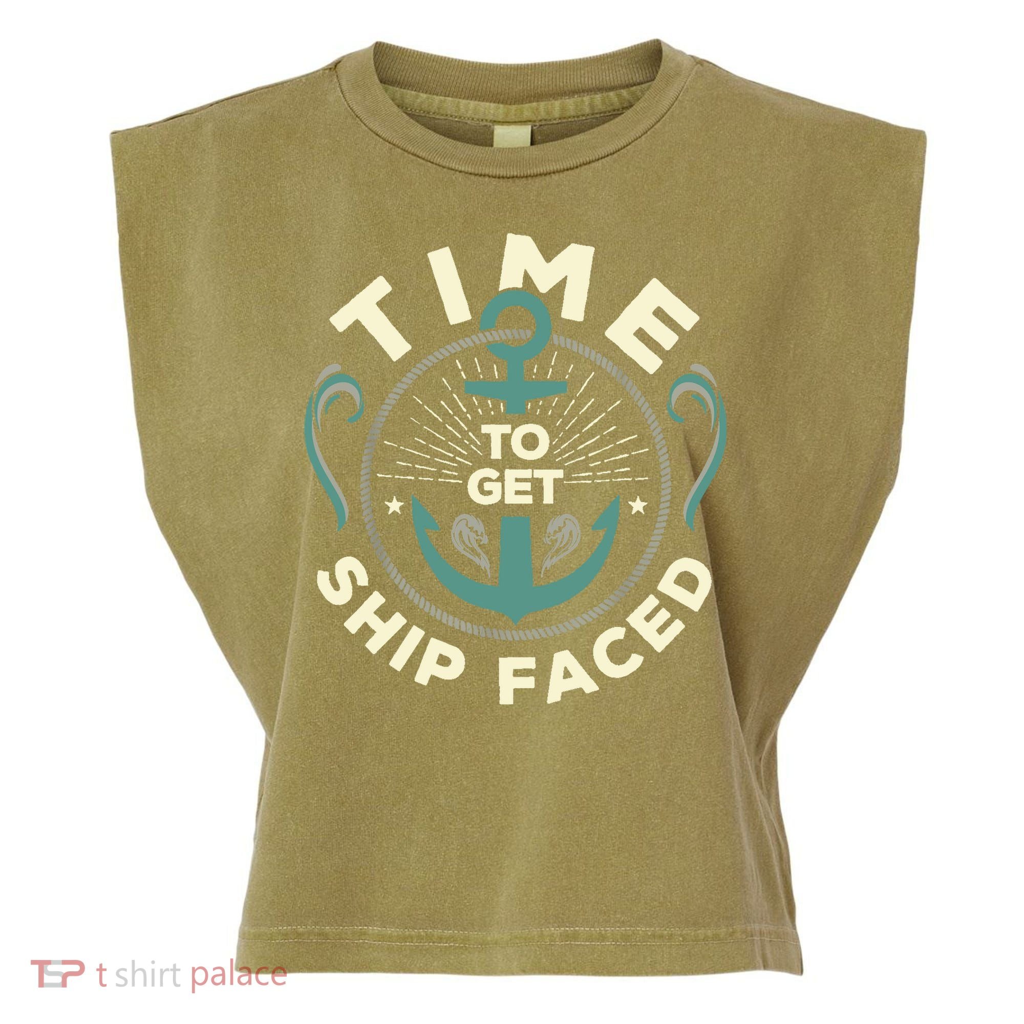 Time To Get Ship Faced Funny Cruise Garment-Dyed Women's Muscle Tee