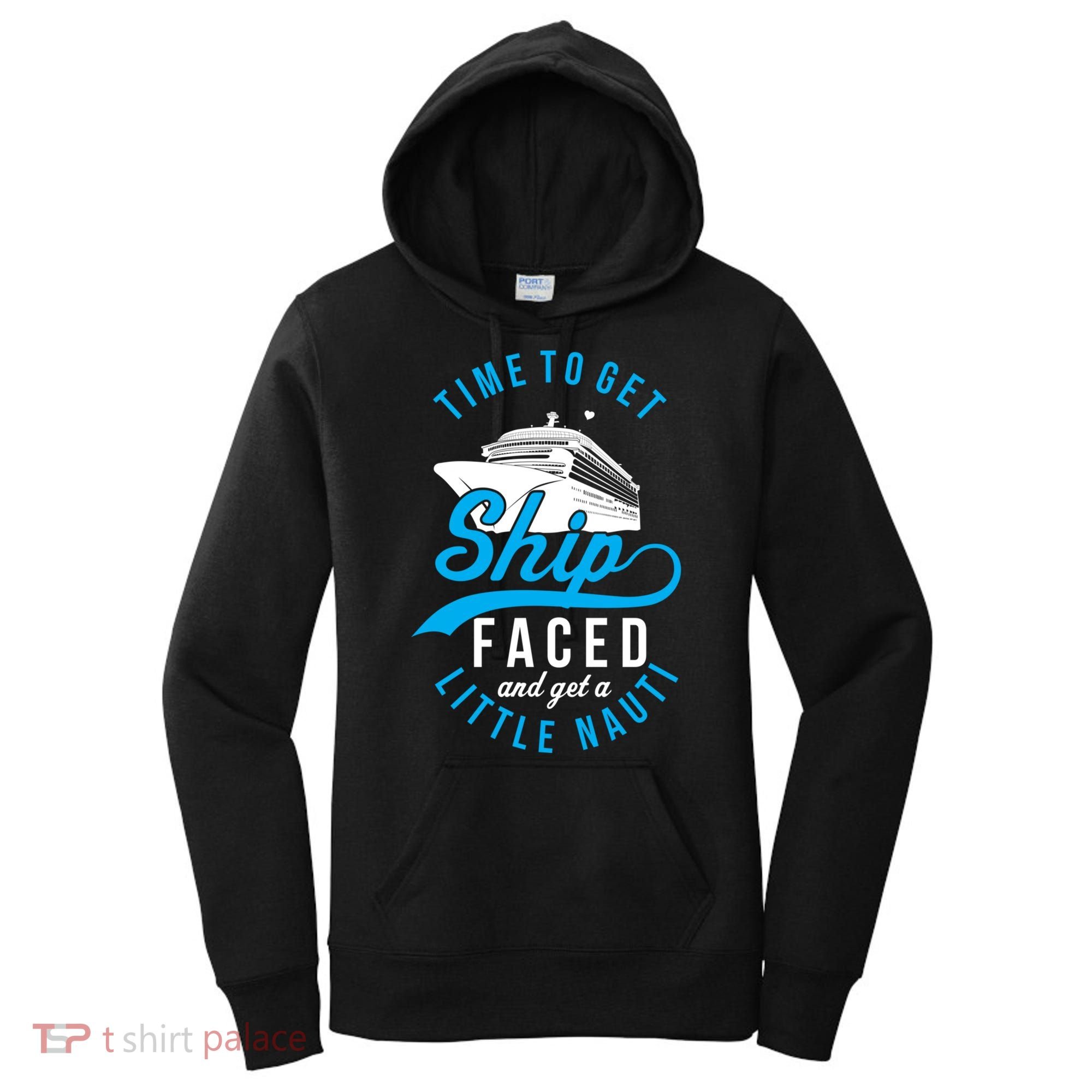 Time To Get Ship Faced And Get A Little Nauti Funny Cruise Gift Women's Hoodie