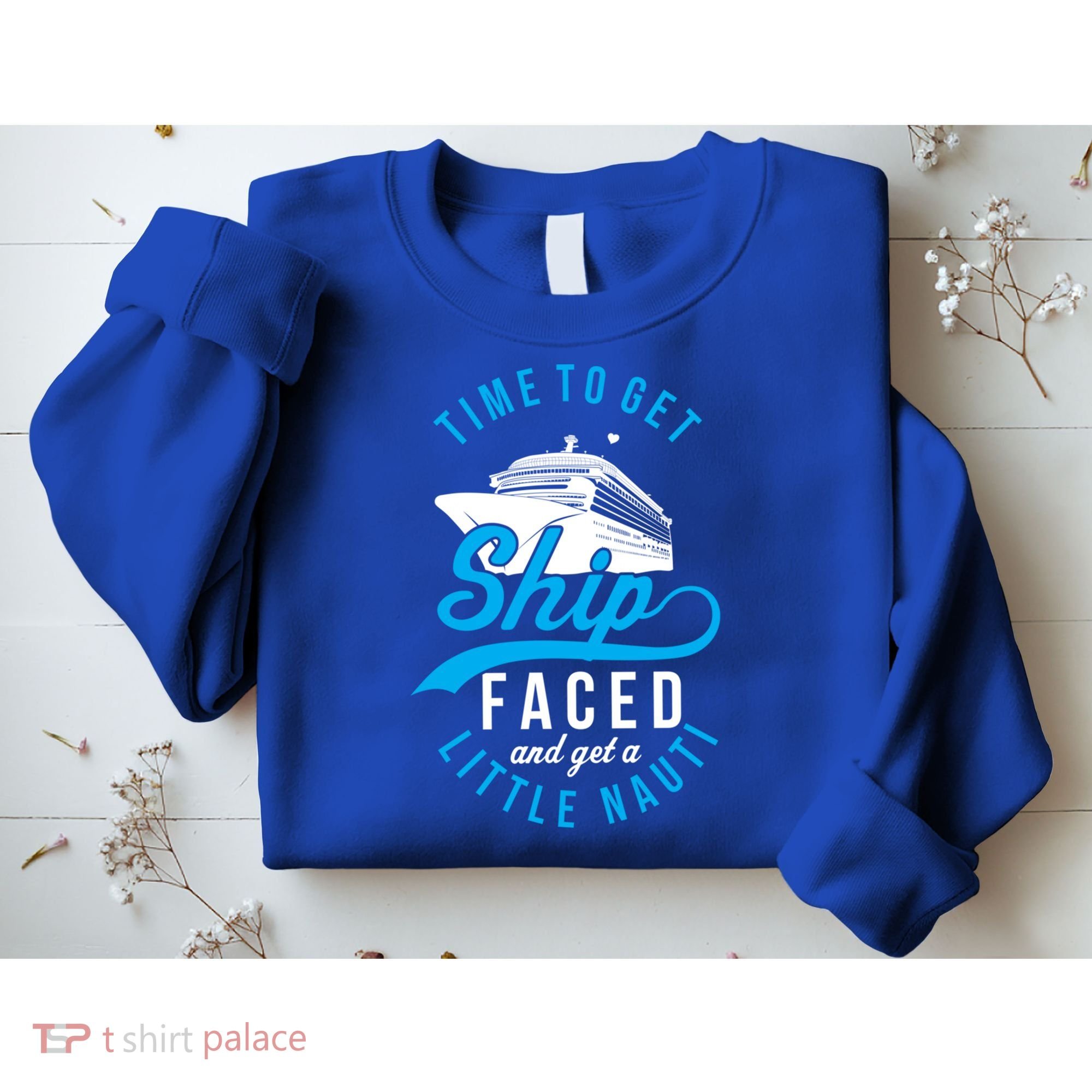 Time To Get Ship Faced And Get A Little Nauti Funny Cruise Gift Sweatshirt