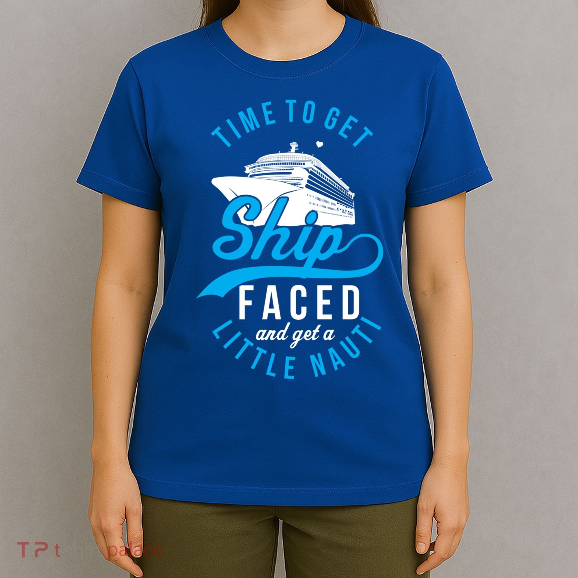 Time To Get Ship Faced And Get A Little Nauti Funny Cruise Gift T-Shirt