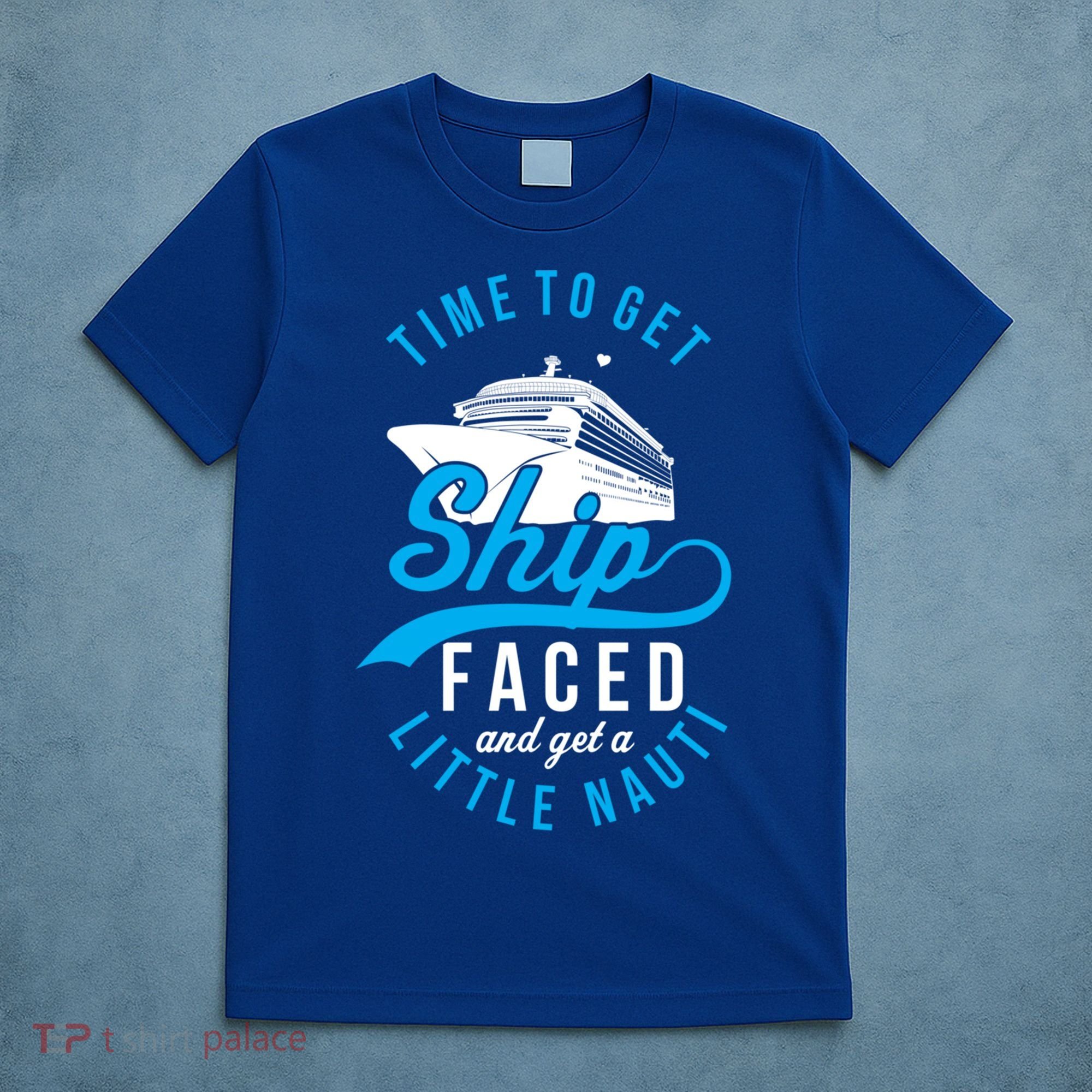 Time To Get Ship Faced And Get A Little Nauti Funny Cruise Gift T-Shirt
