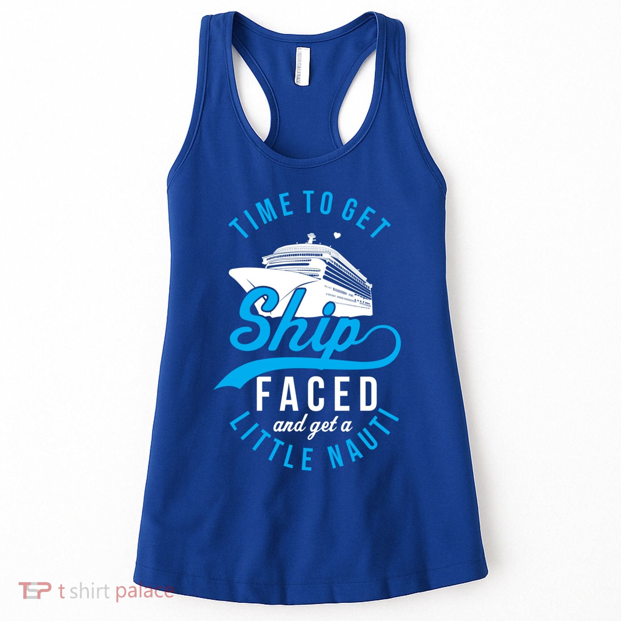 Time To Get Ship Faced And Get A Little Nauti Funny Cruise Gift Women's Tank Top